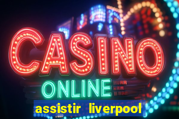 assistir liverpool x manchester city futemax